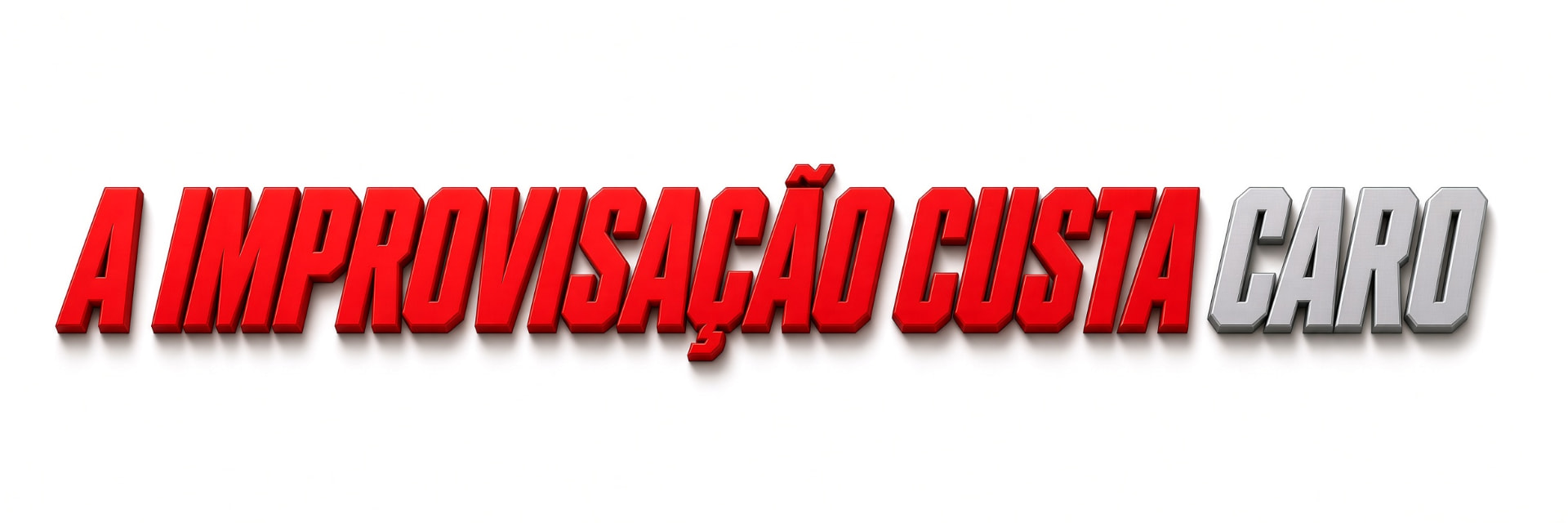 A improvisação custa caro