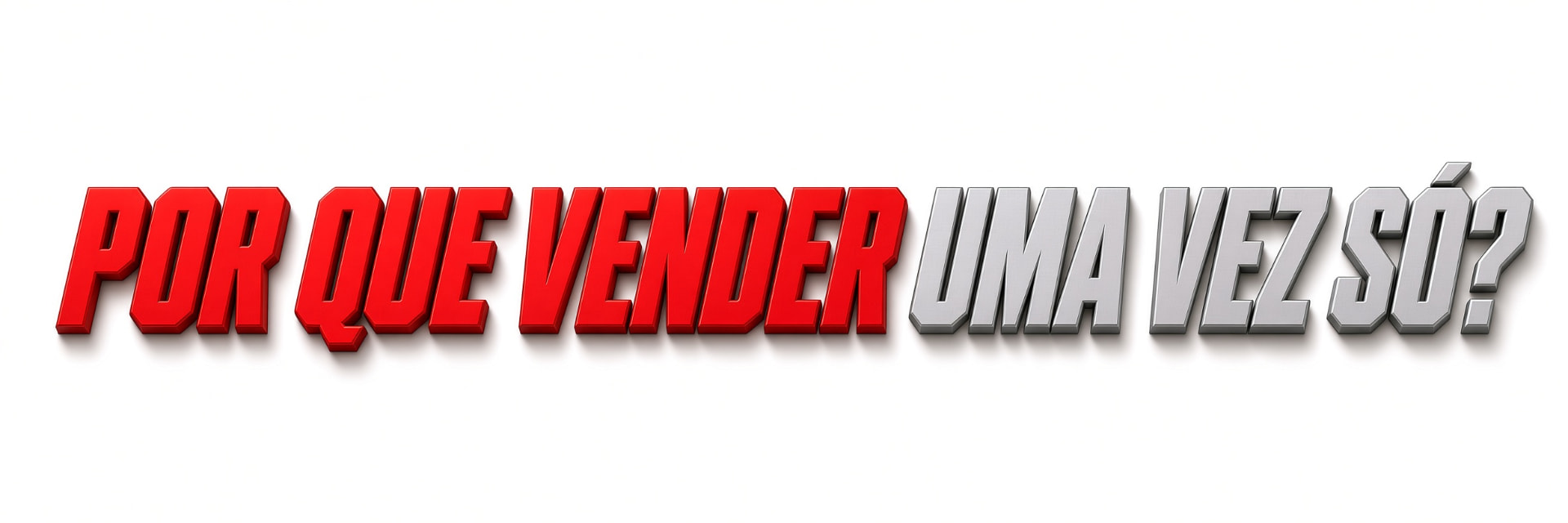 Por que vender uma vez só?